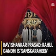 Ravi Shankar Prasad: Rahul Gandhi Is Sanskaraheen
